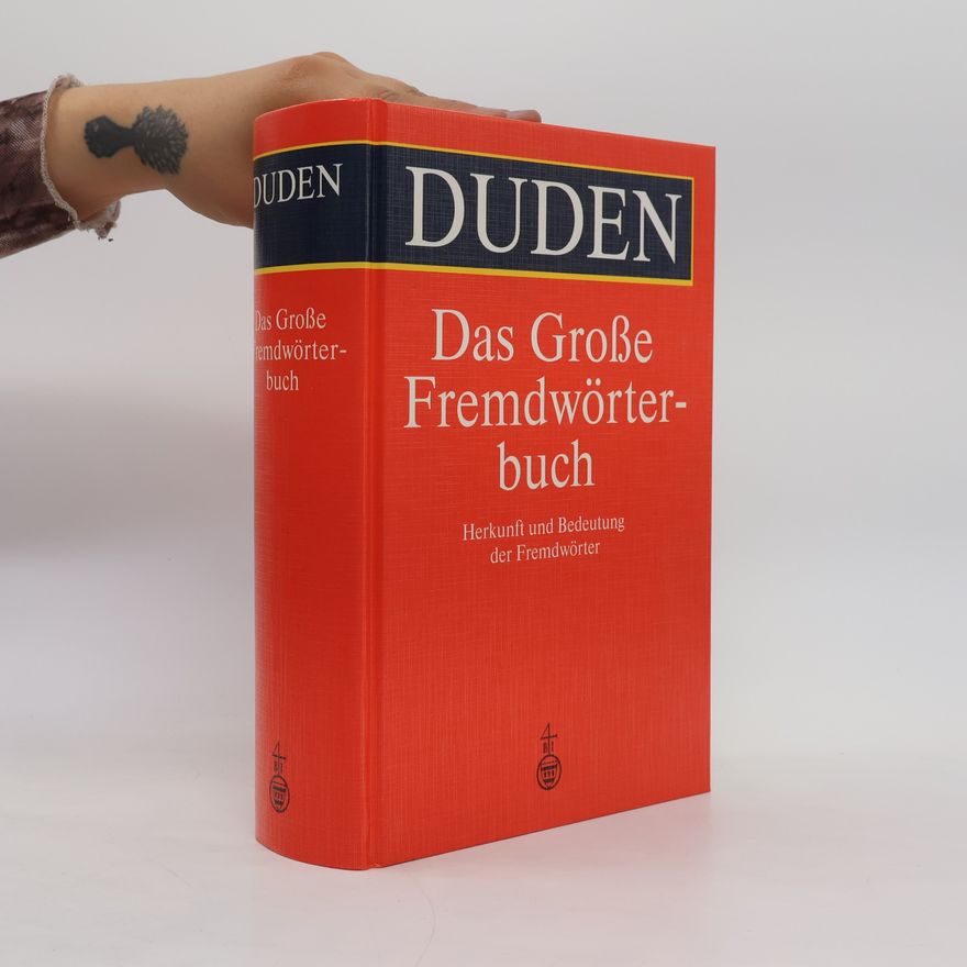 Dieter Baer Duden, Das Große Fremdwörterbuch : Herkunft und Bedeutung der Fremdwörter