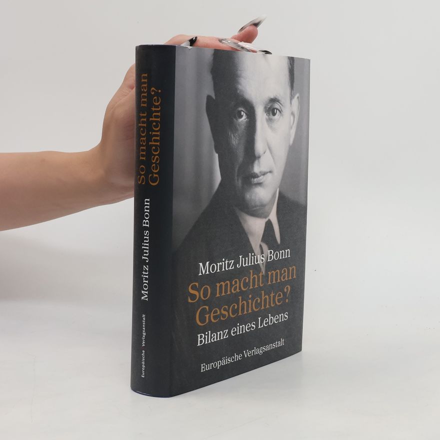 Moritz Julius Bonn So macht man Geschichte?