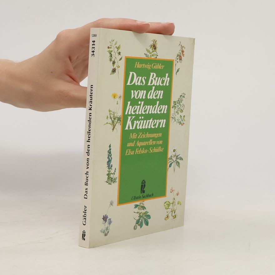Elsa Felsko-Schülke Das Buch von den heilenden Kräutern