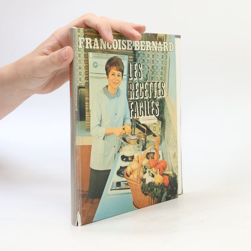 Françoise Bernard Les Recettes Faciles de Françoise Bernard