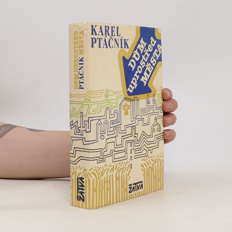 Karel Ptáčník Dům uprostřed města
