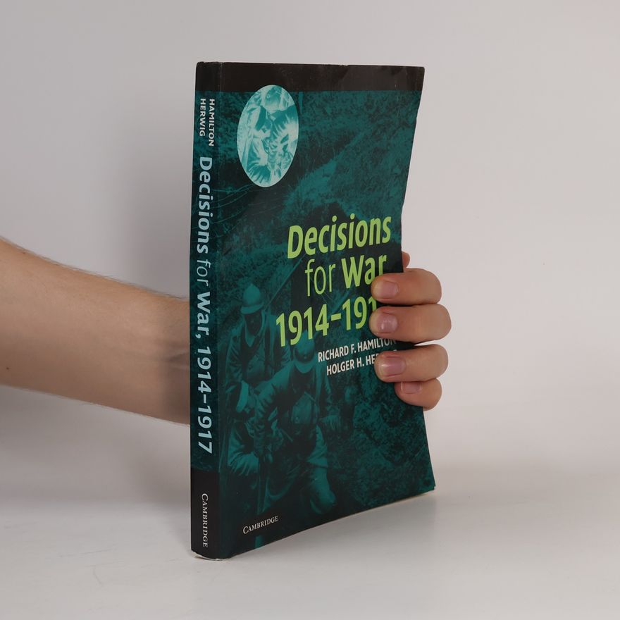 Richard F. Hamilton Decisions for War, 1914 1917