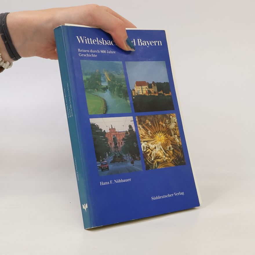 Hans F. Nöhbauer Wittelsbach und Bayern. Reisen durch 800 Jahre