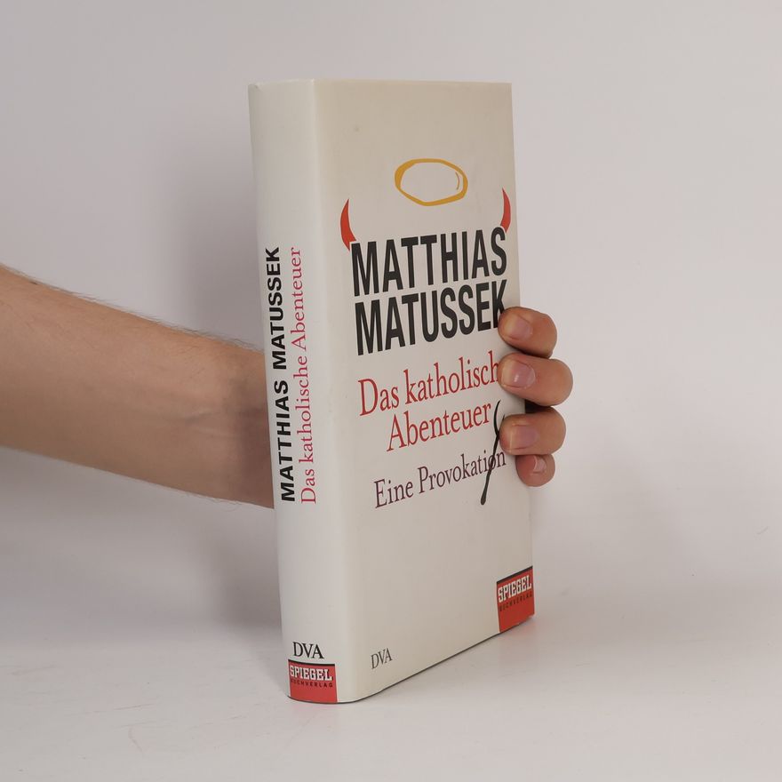Matthias Matussek Das katholische Abenteuer