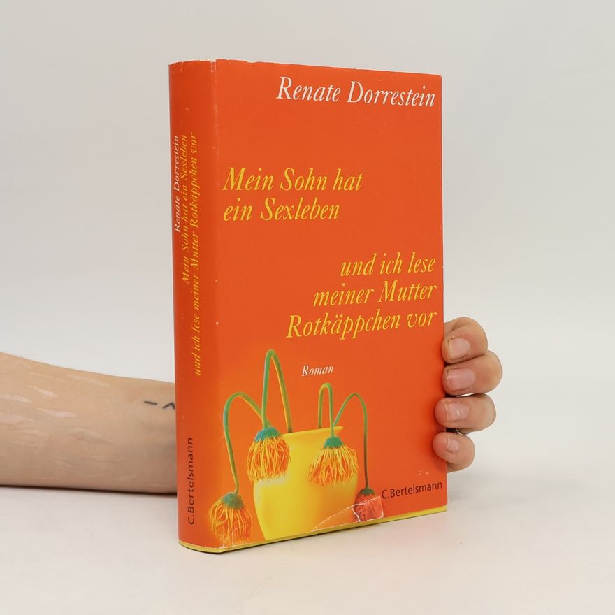Renate Dorrestein Mein Sohn hat ein Sexleben und ich lese meiner Mutter Rotkäppchen vor