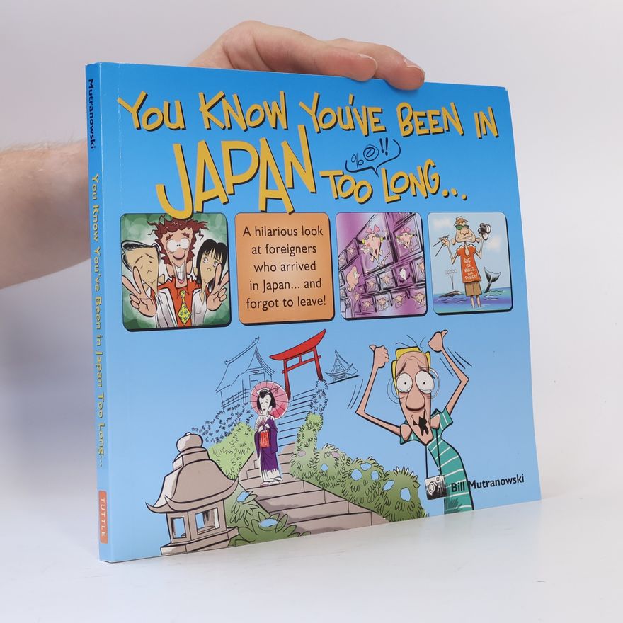 Bill Mutranowski You Know You've Been in Japan Too Long...―なんでそーなの、ニッポン人!?