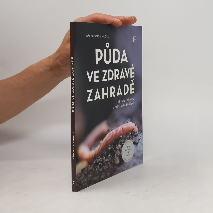 Linda Blättler Půda ve zdravé zahradě : jak zkvalitnit půdu a získat bohatší sklizeň