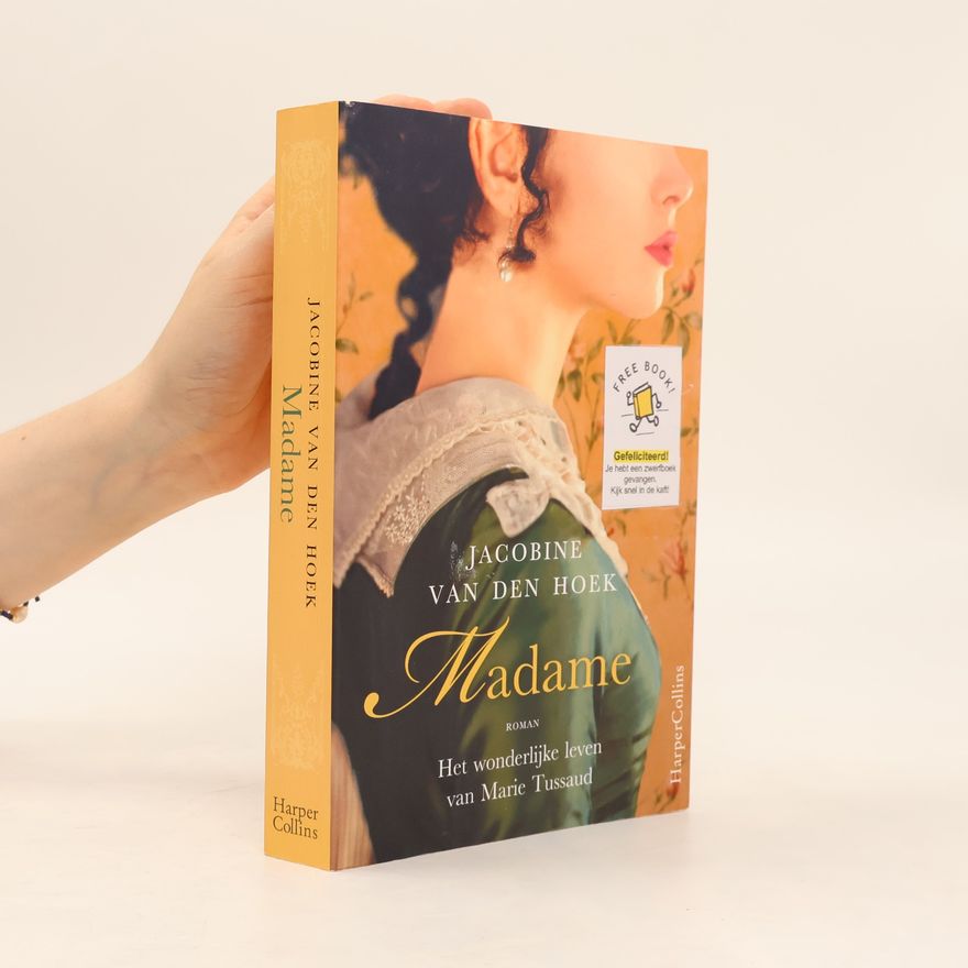 Jacobine van den Hoek Madame: het wonderlijke leven van Marie Tussaud