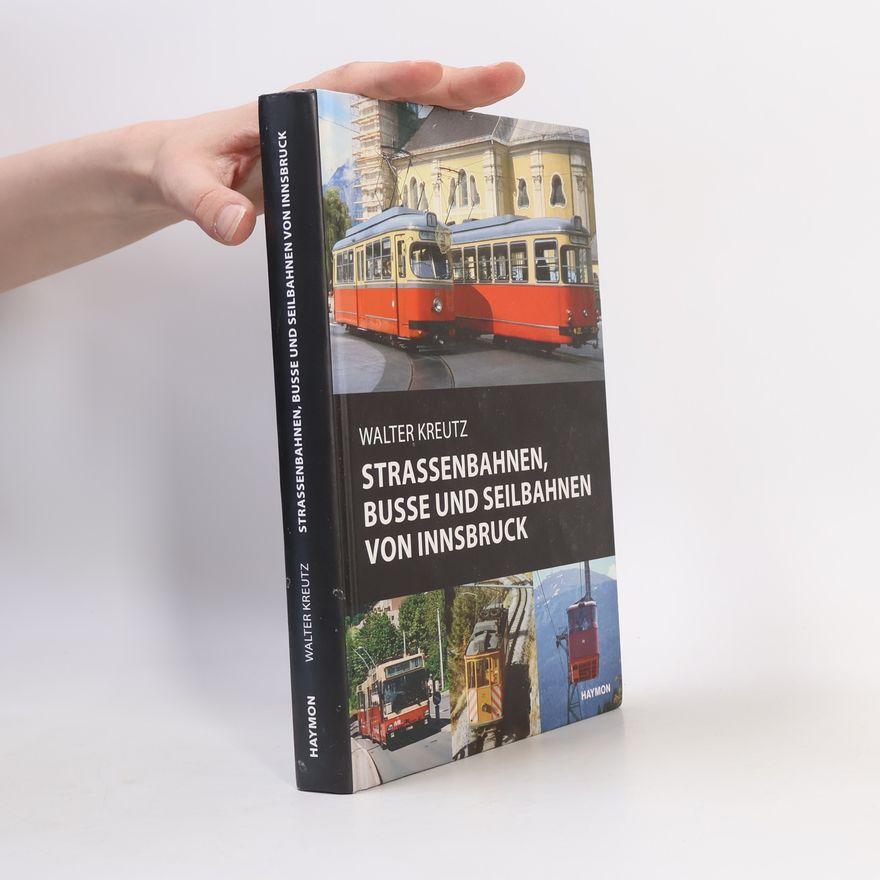 Walter Kreutz Veröffentlichungen des Innsbrucker Stadtarchivs, Neue Folge: Straßenbahnen, Busse und Seilbahnen von Innsbruck