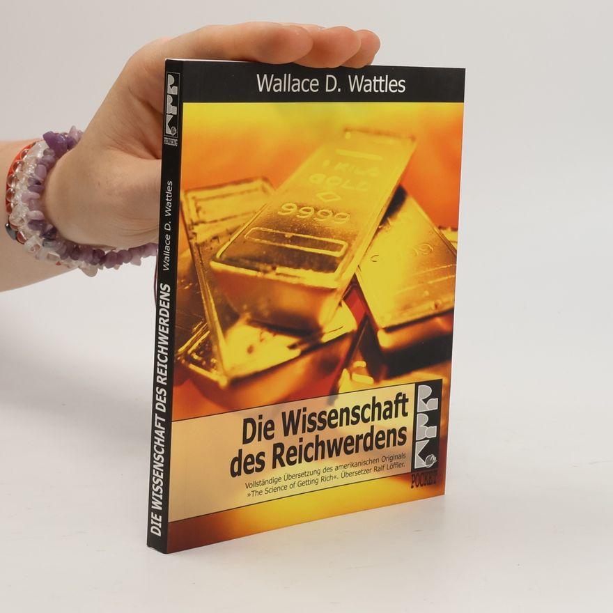 Wallace Wattles Die Wissenschaft des Reichwerdens