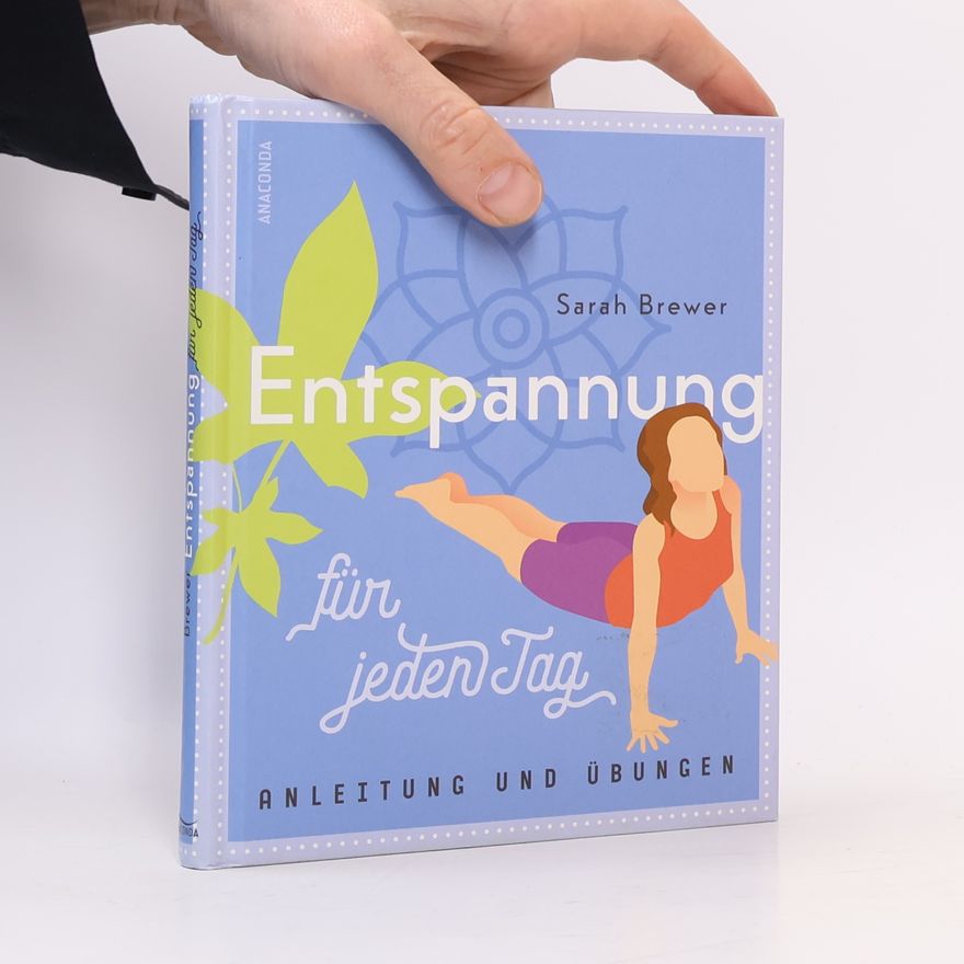 Sarah Brewer Entspannung für jeden Tag (Einfache Übungen, Atemtechniken, Dehnungen, Visualisierungen)