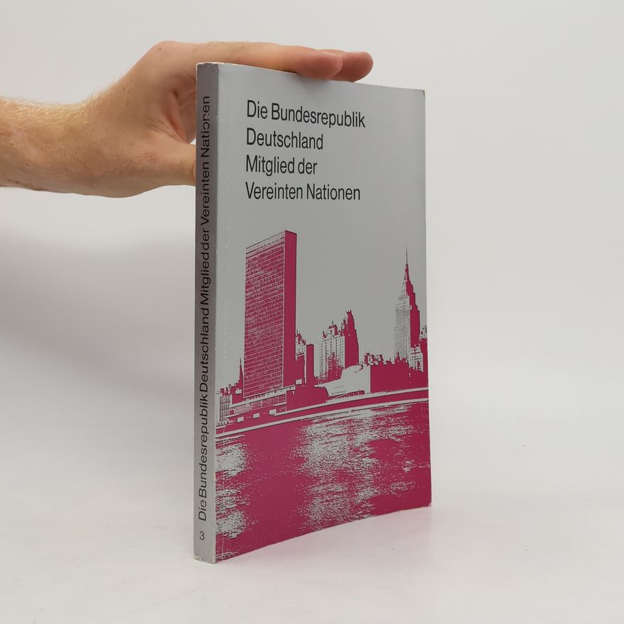 Presse- und Informationsamt (Hrsg.) Die Bundesrepublik Deutschland, Mitglied der Vereinten Nationen