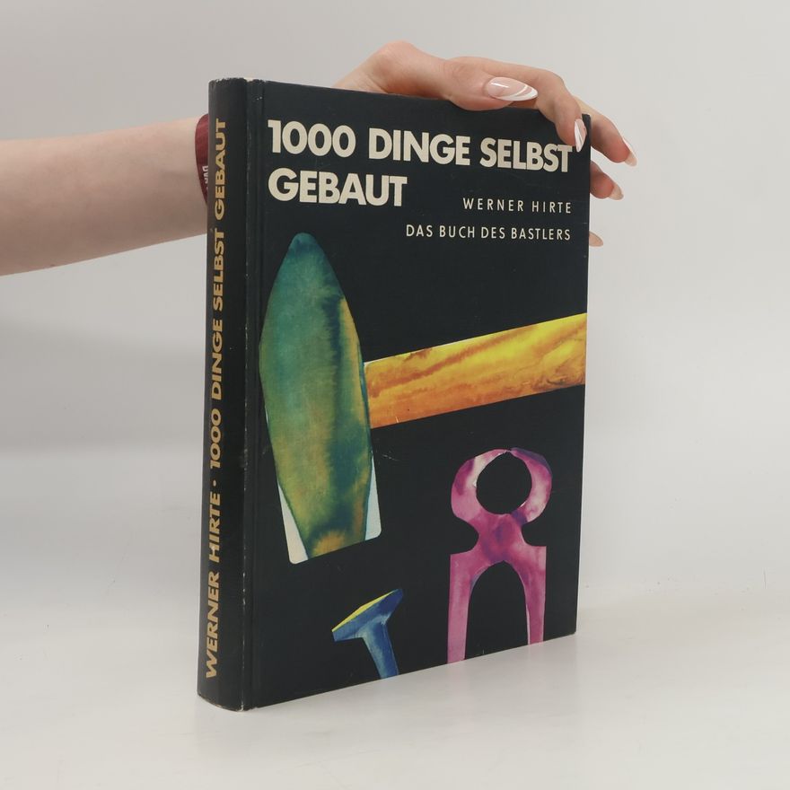 Werner Hirte 1000 Dinge selbst gebaut
