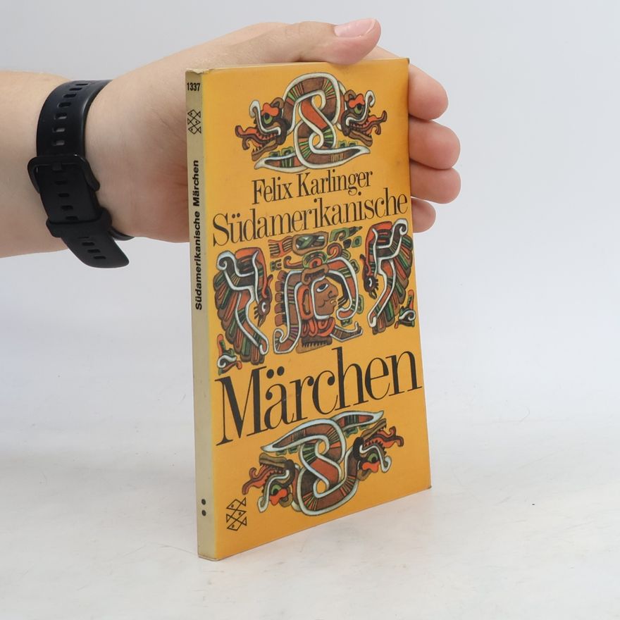 Felix Karlinger Südamerikanische Märchen