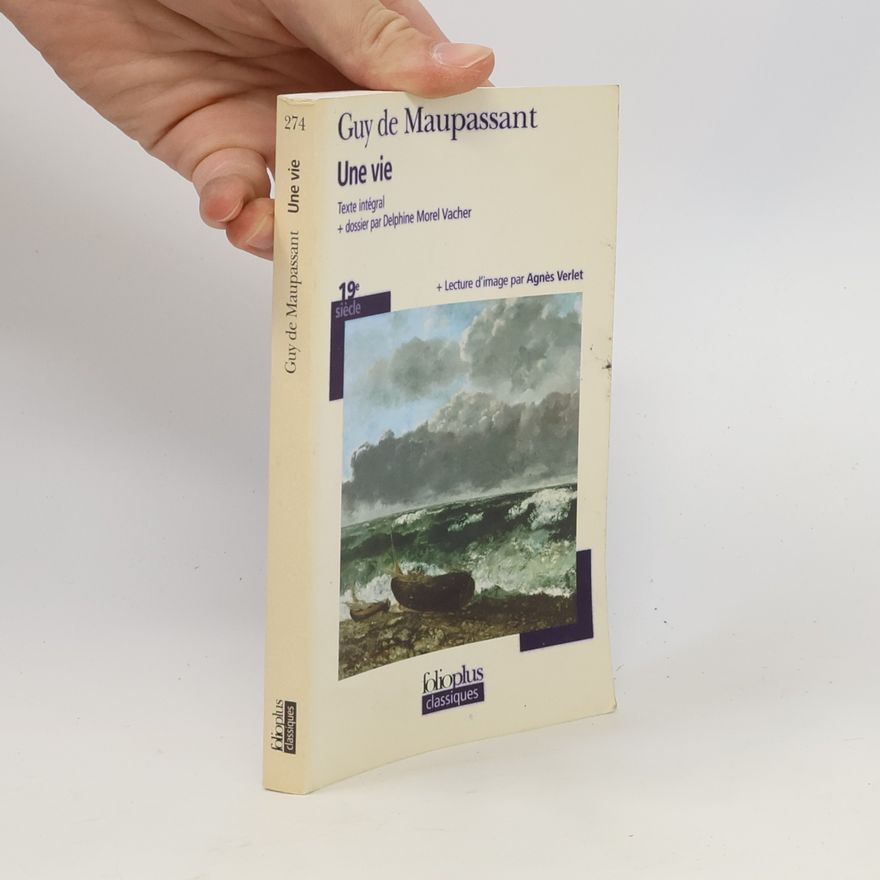 Guy de Maupassant Une vie - Texte intégral - Dossier par Delphine Morel Vacher - Lecture d'image par Agnès Verle