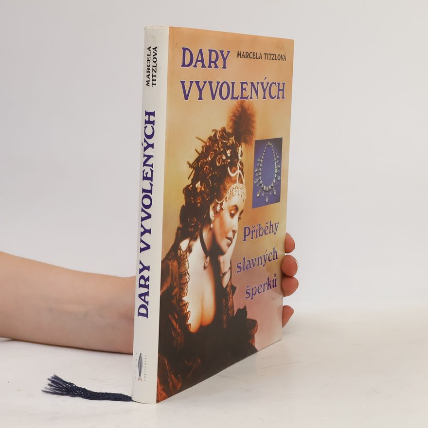 Marcela Titzlová Dary vyvolených. Příběhy slavných šperků