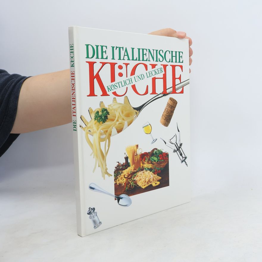 Andreas Raave Die Italienische Küche. Köstlich und Lecker
