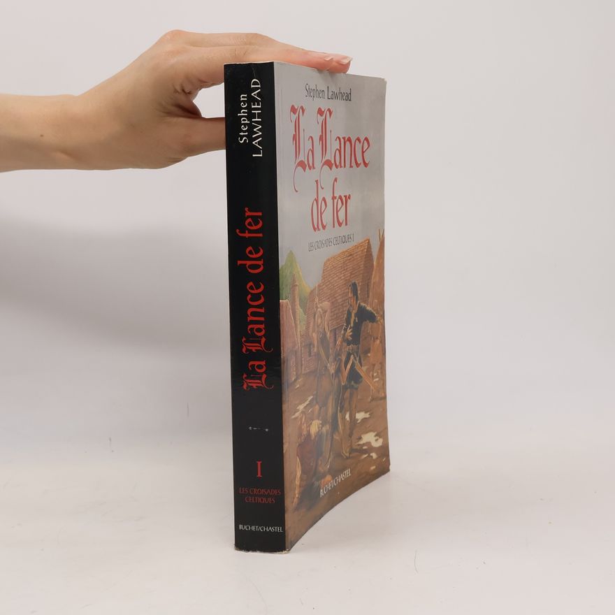 Stephen Lawhead Les Croisades Celtiques - 1: La Lance de fer