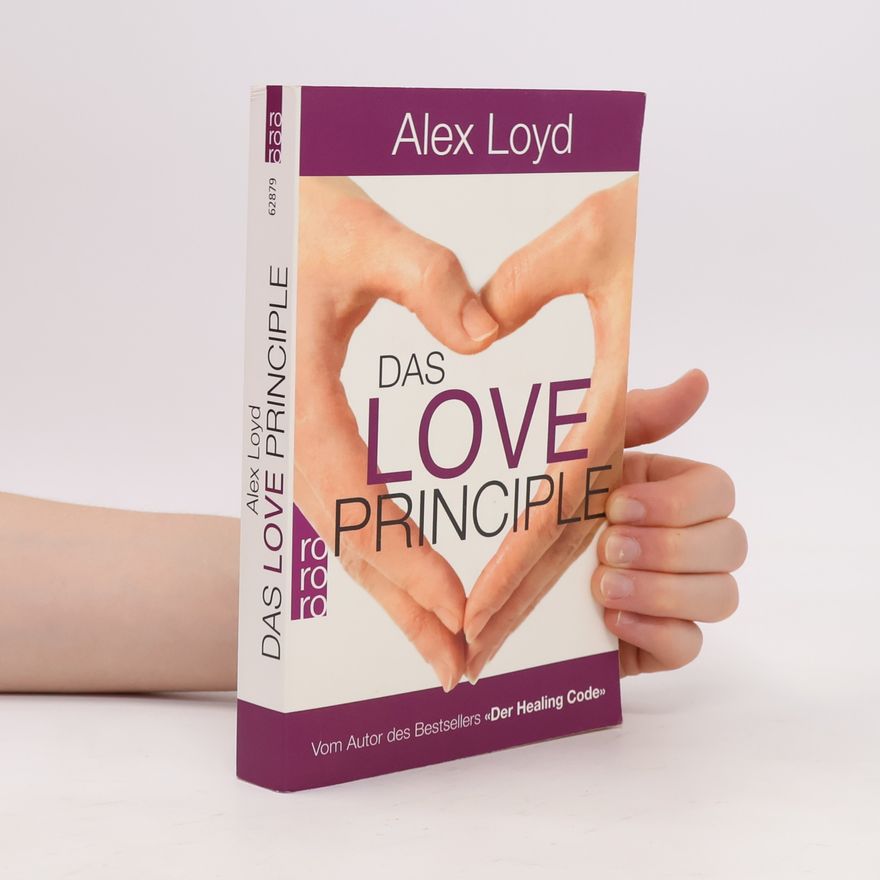 Alexander Loyd Das Love Principle : die Erfolgsmethode für ein erfülltes Leben