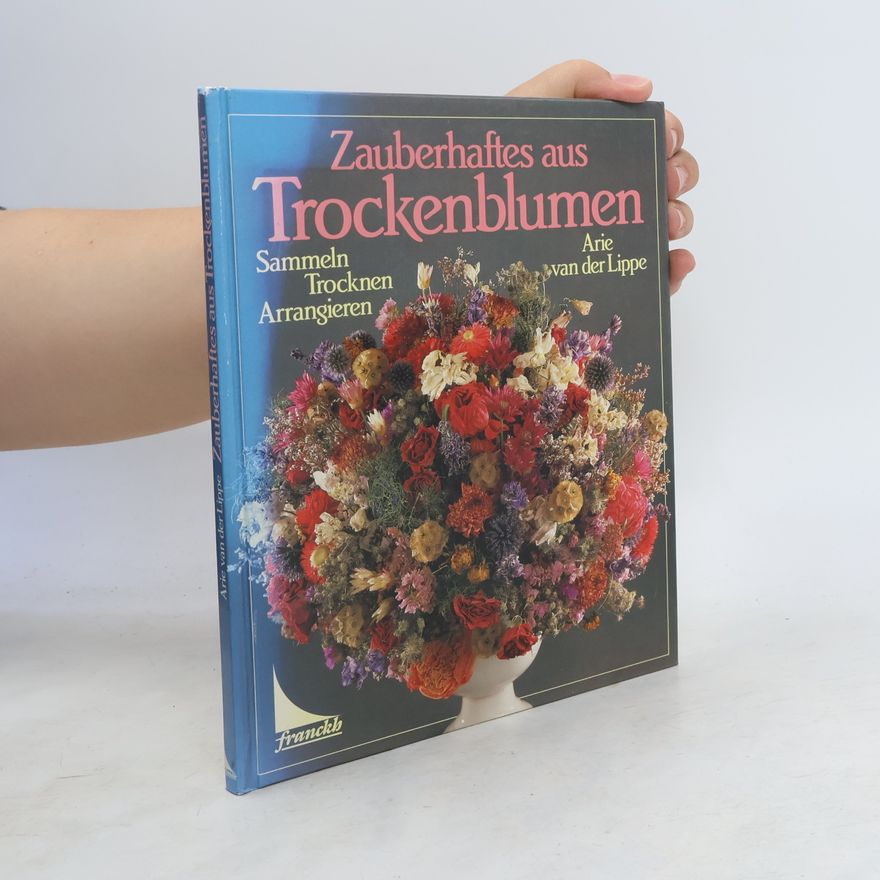 Arie van der Lippe Zauberhaftes aus Trockenblumen