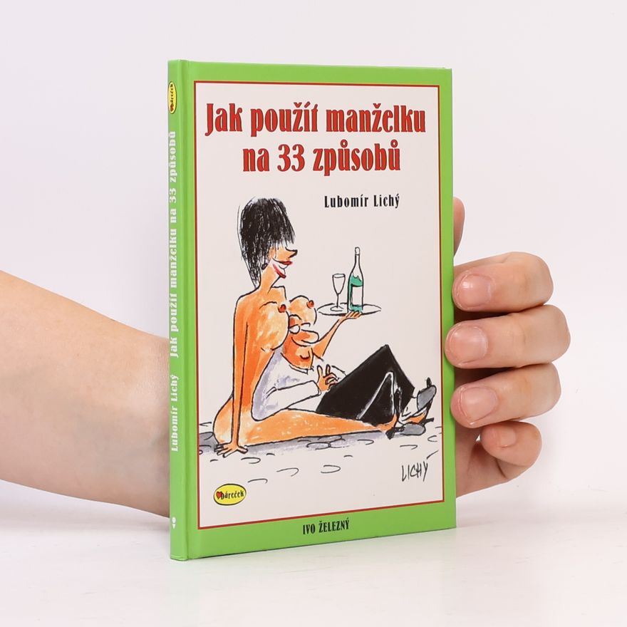 Lubomír Lichý Jak použít manželku na 33 způsobů
