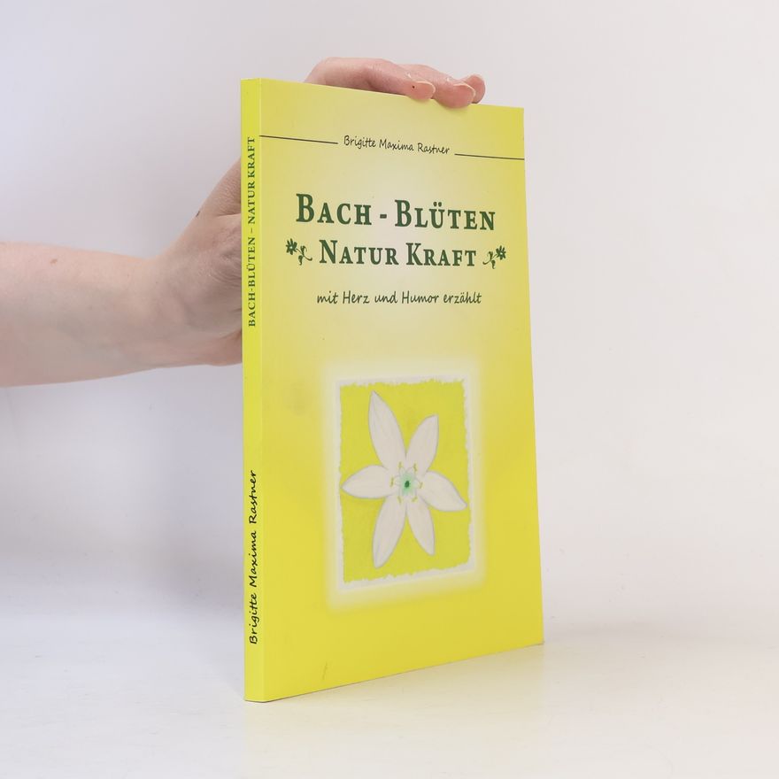 Brigitte Maxima Rastner Bach-Blüten. Natur Kraft