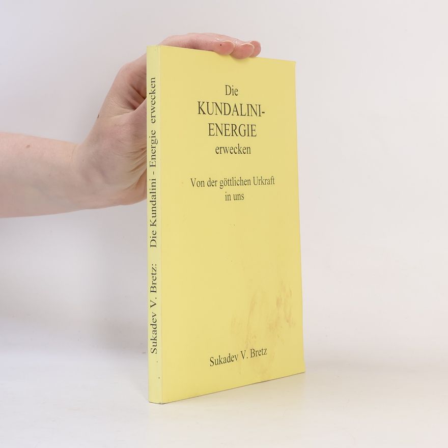 Sukadev V Bretz Die Kundalini Energie erwecken