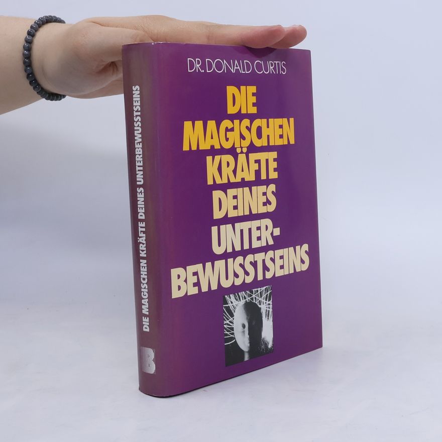 Donald Curtis Die magischen Kräfte deines Unterbewusstseins