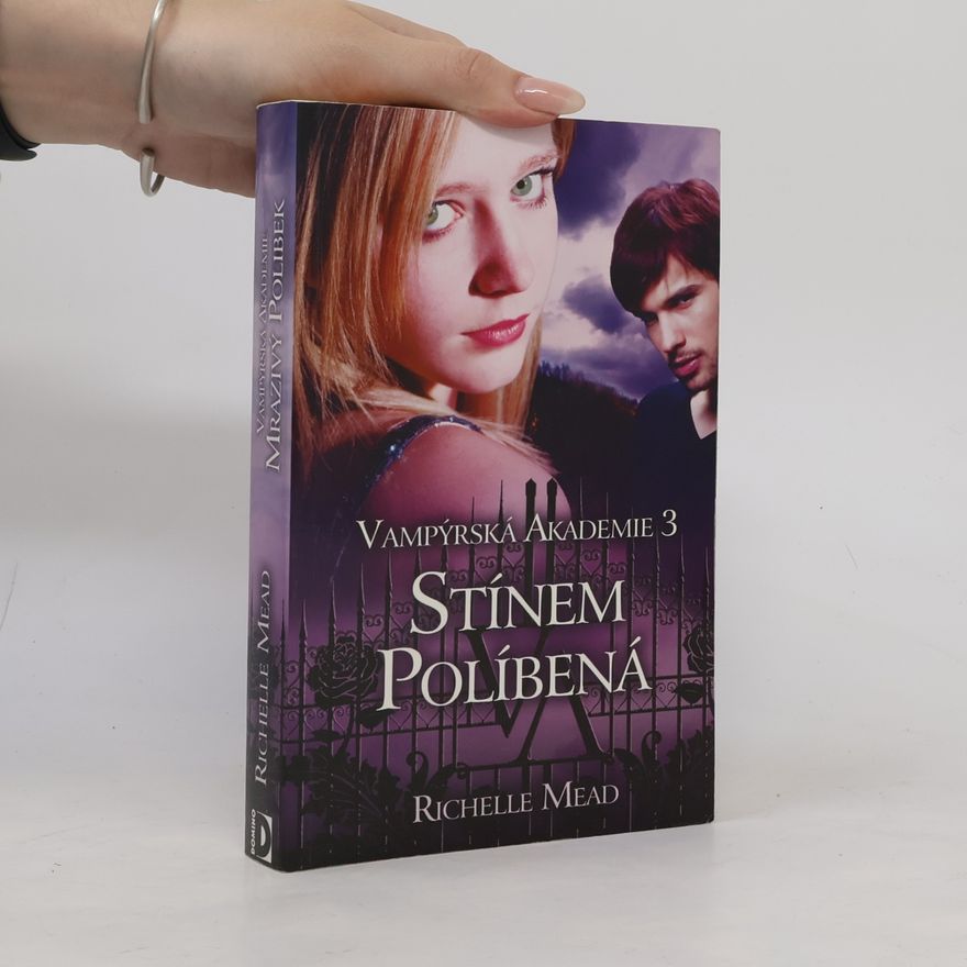 Richelle Mead Vampýrská akademie 3: Stínem políbená.