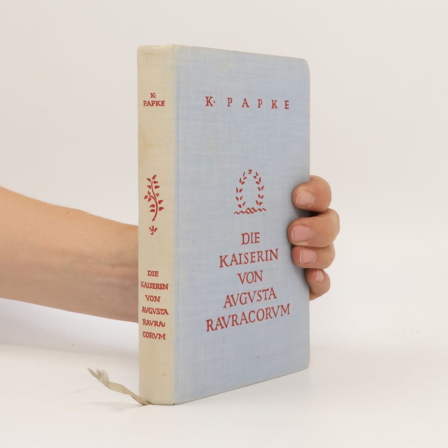 Käthe Papke Die Kaiserin von Augusta Rauracorum