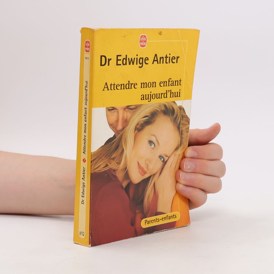 Dr Edwige Antier Attendre mon enfant aujourd'hui