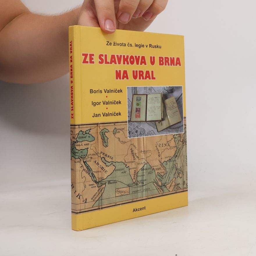 Igor Valníček Ze Slavkova u Brna na Ural - Ze života čs. legie v Rusku