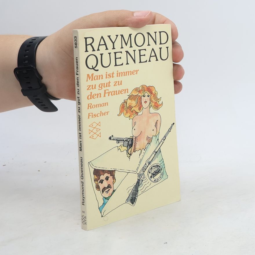 Raymond Queneau Man ist immer zu gut zu den Frauen