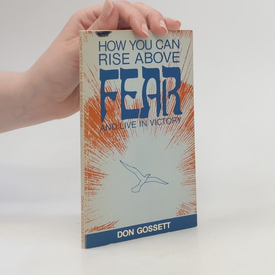 Don Gossett How You Can Rise Above Fear and Live in Victory