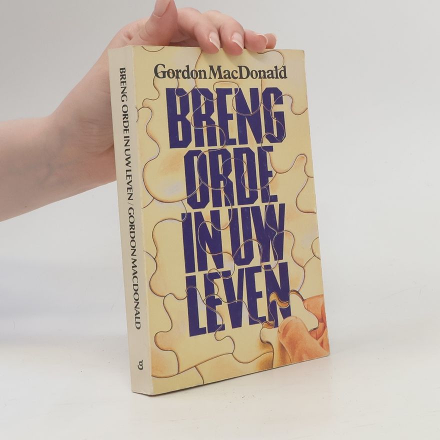 Gordon MacDonald Breng orde in uw leven