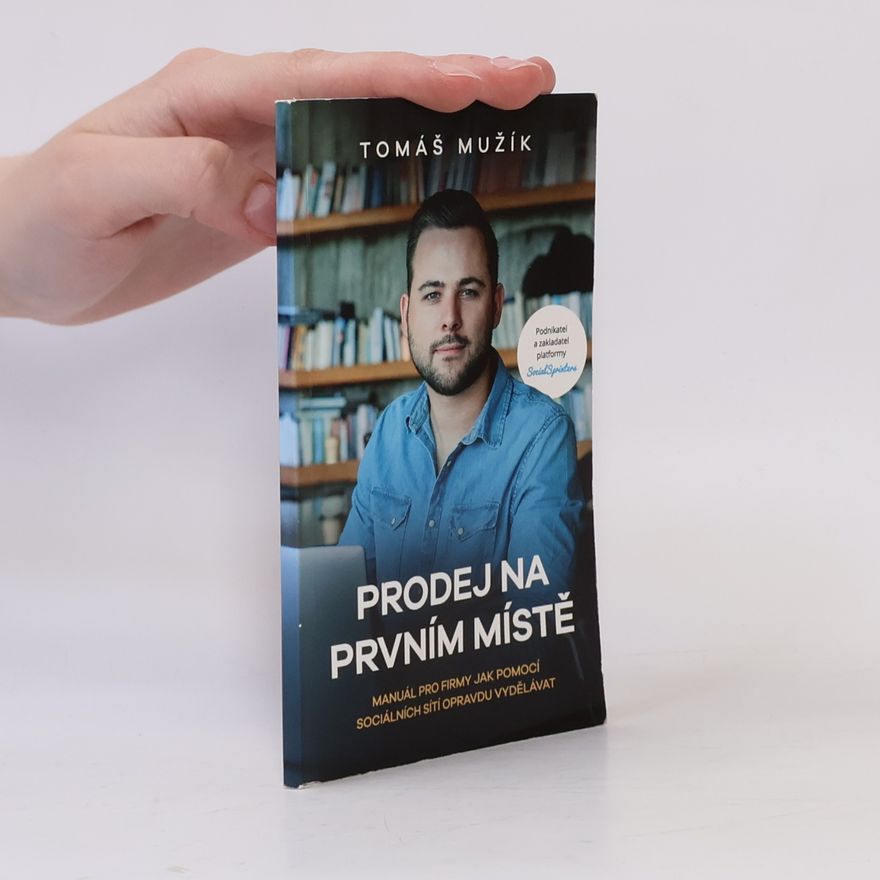 Tomáš Mužík Prodej na prvním místě. Manuál pro firmy, jak pomocí sociálních sítí opravdu vydělávat