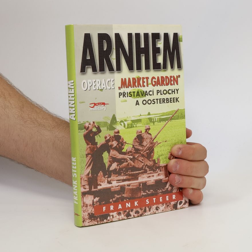 Frank Steer Arnhem: Operace Market Garden: Přistávací plochy a Oosterbeek