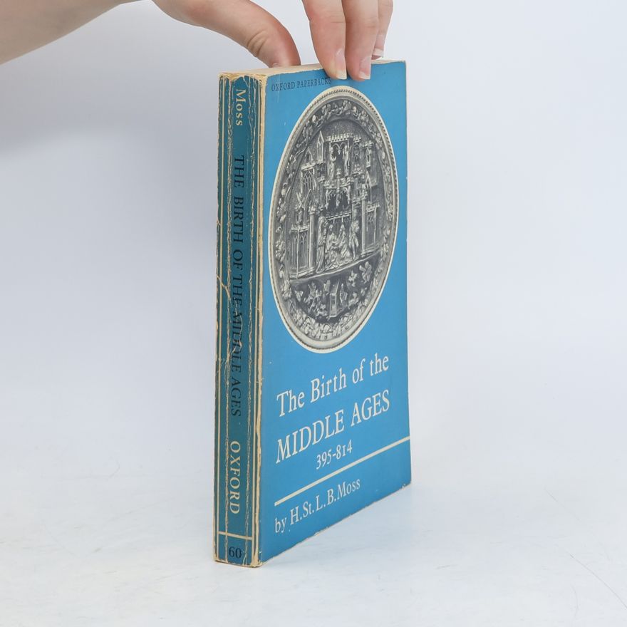 H. B. St Moss The Birth of the Middle Ages