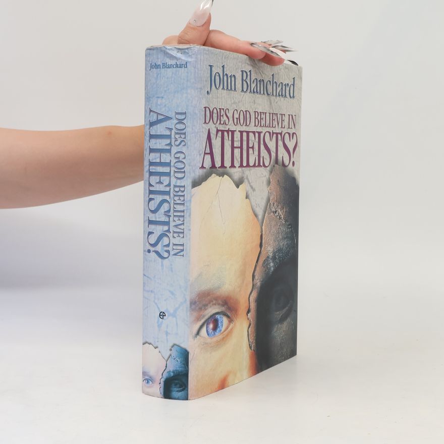 John Blanchard Does God Believe in Atheists?