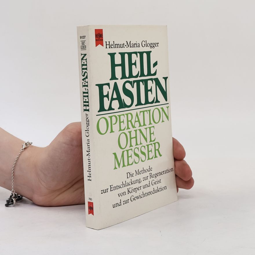 Helmut-Maria Glogger Heilfasten - Operation ohne Messer