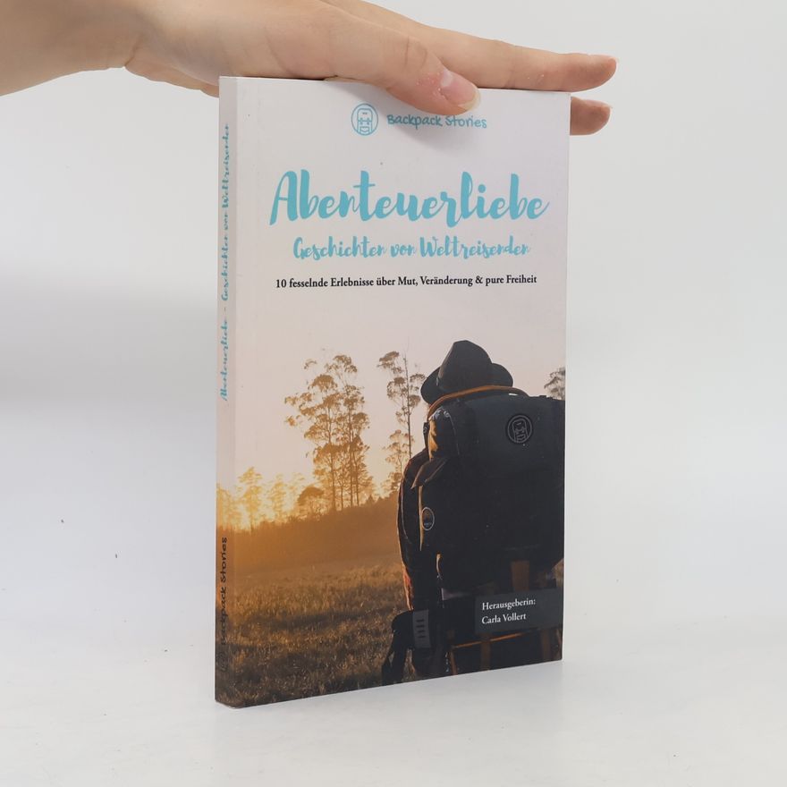 Carla Vollert Abenteuerliebe – Geschichten von Weltreisenden