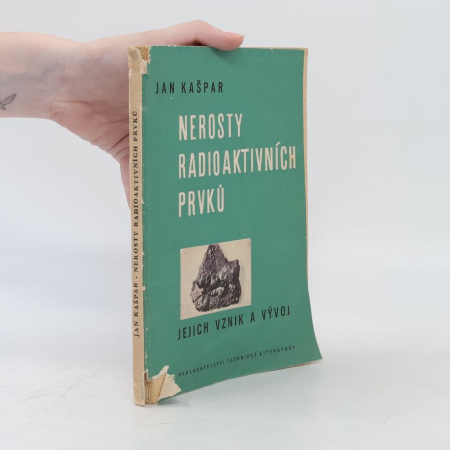 Jan Václav Kašpar Nerosty radioaktivních prvků, jejich vznik a vývoj