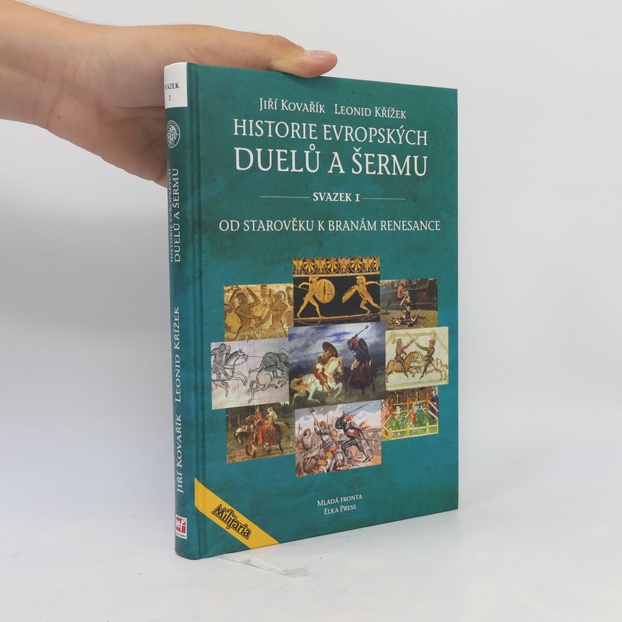Leonid Křížek Historie evropských duelů a šermu. Od starověku k branám renesance. Svazek 1