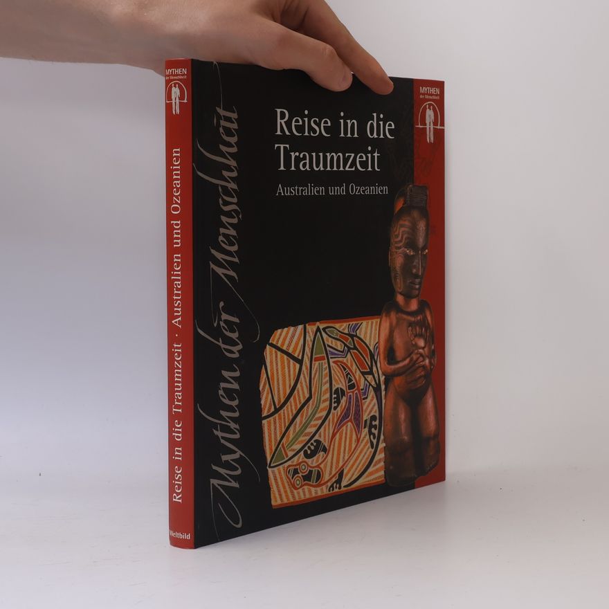 Autorenkollektiv Mythen der Menschheit. Reise in die Traumzeit: Australien und Ozeanien