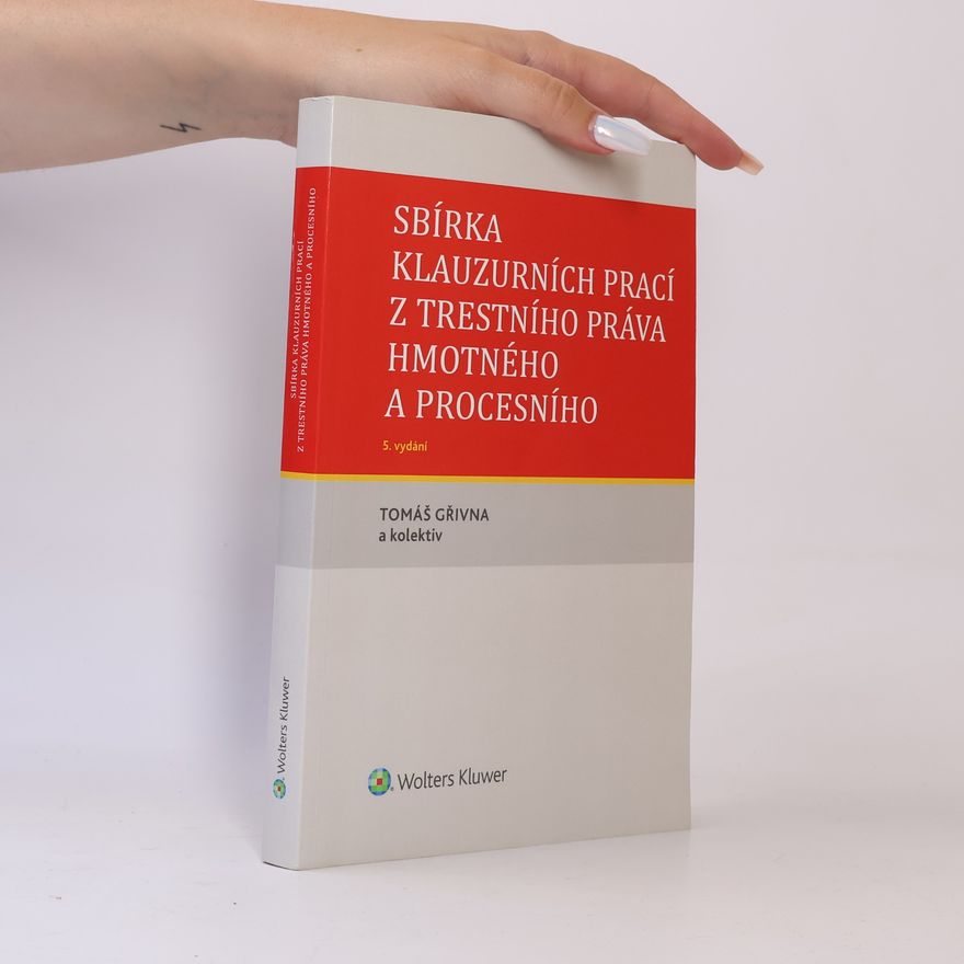 Tomáš Gřivna Sbírka klauzurních prací z trestního práva hmotného a procesního