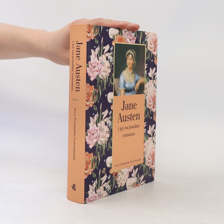 Anna Przedpełska-Trzeciakowska Jane Austen i jej racjonalne romanse