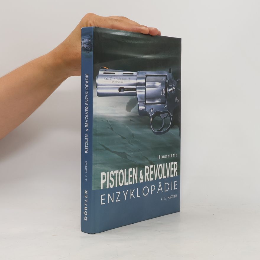 A. E. Hartink Illustrierte Pistolen- und Revolver-Enzyklopädie