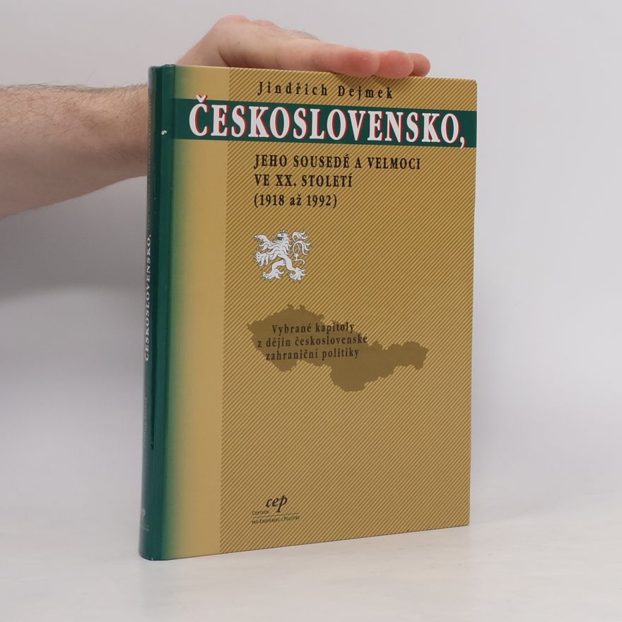 Jindřich Dejmek Československo, jeho sousedé a velmoci ve XX. století (1918 až 1992)