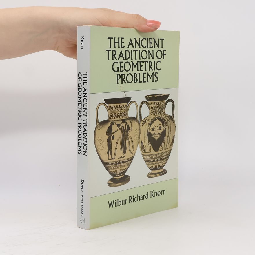 Wilbur Richard Knorr The Ancient Tradition of Geometric Problems