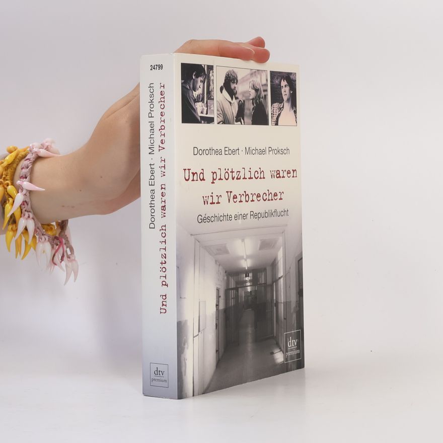 Dorothea Ebert Und plötzlich waren wir Verbrecher